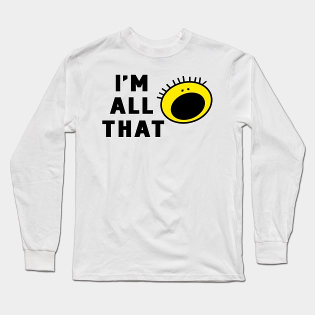 I'm All That Long Sleeve T-Shirt by klance